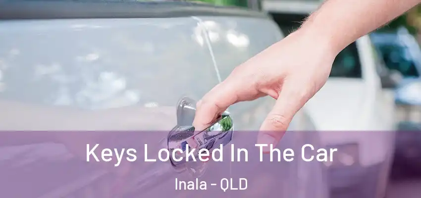  Keys Locked In The Car Inala - QLD