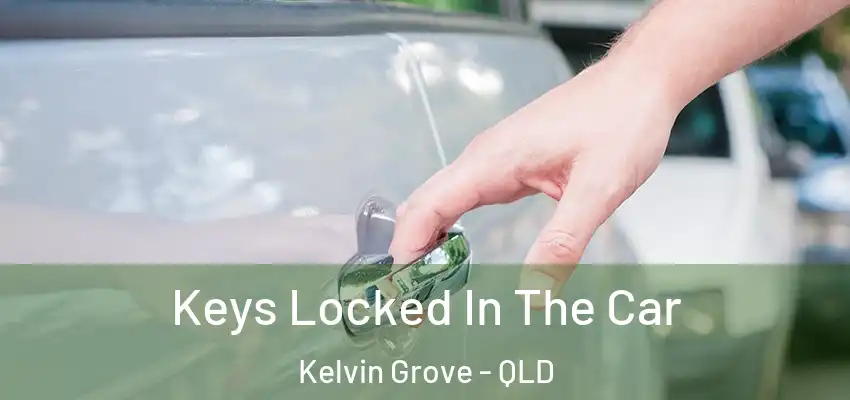 Keys Locked In The Car Kelvin Grove - QLD