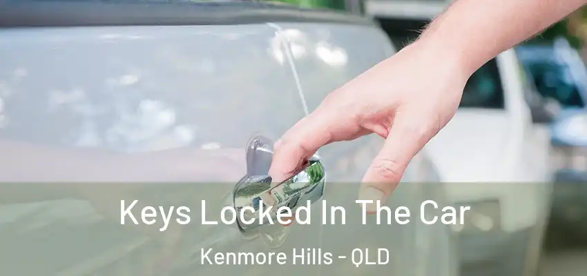 Keys Locked In The Car Kenmore Hills - QLD