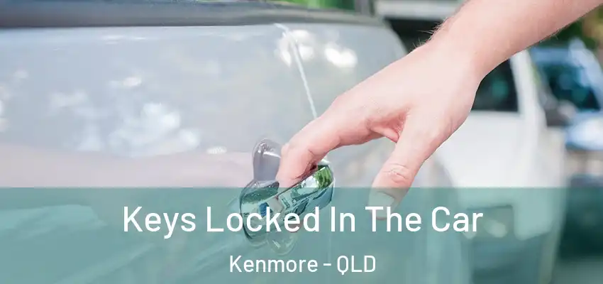 Keys Locked In The Car Kenmore - QLD