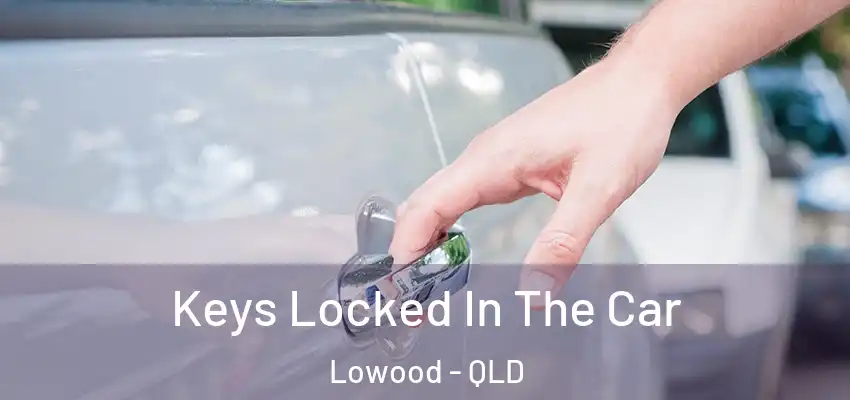  Keys Locked In The Car Lowood - QLD