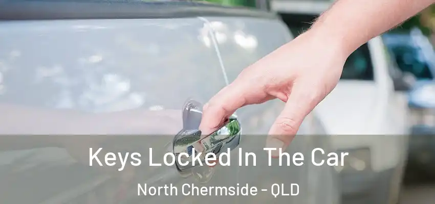  Keys Locked In The Car North Chermside - QLD
