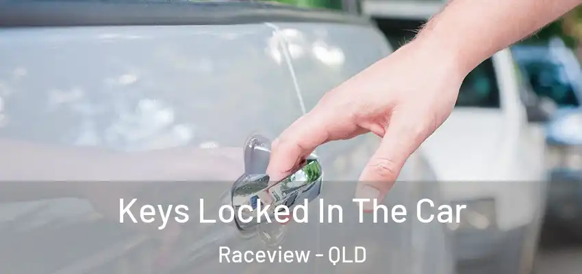  Keys Locked In The Car Raceview - QLD
