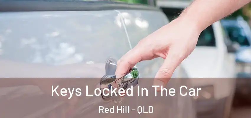  Keys Locked In The Car Red Hill - QLD