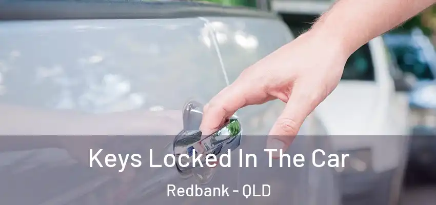  Keys Locked In The Car Redbank - QLD