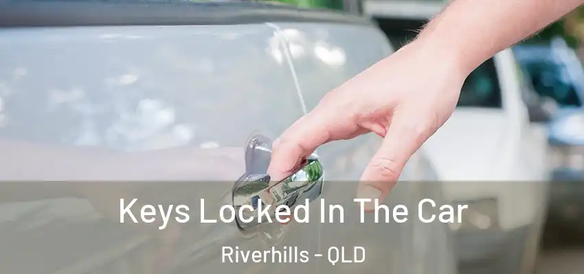 Keys Locked In The Car Riverhills - QLD