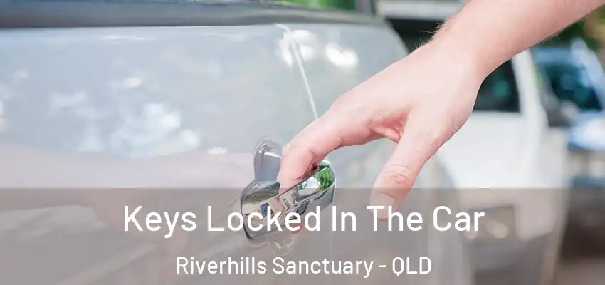 Keys Locked In The Car Riverhills Sanctuary - QLD