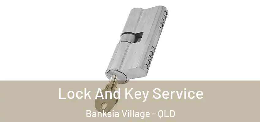  Lock And Key Service Banksia Village - QLD