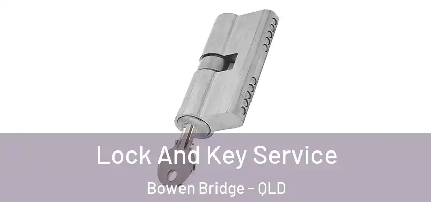Lock And Key Service Bowen Bridge - QLD