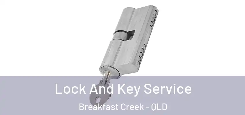 Lock And Key Service Breakfast Creek - QLD