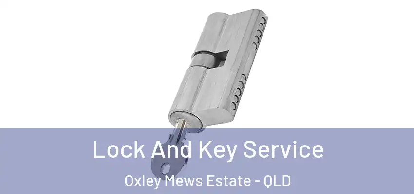 Lock And Key Service Oxley Mews Estate - QLD