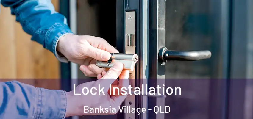  Lock Installation Banksia Village - QLD