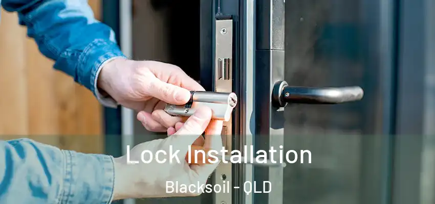  Lock Installation Blacksoil - QLD