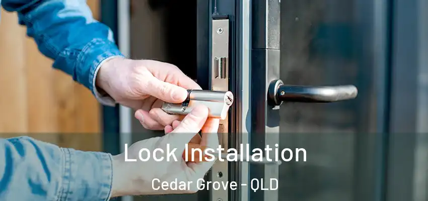  Lock Installation Cedar Grove - QLD
