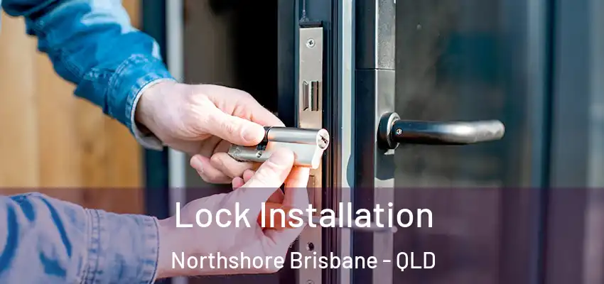  Lock Installation Northshore Brisbane - QLD