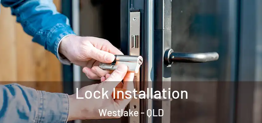  Lock Installation Westlake - QLD