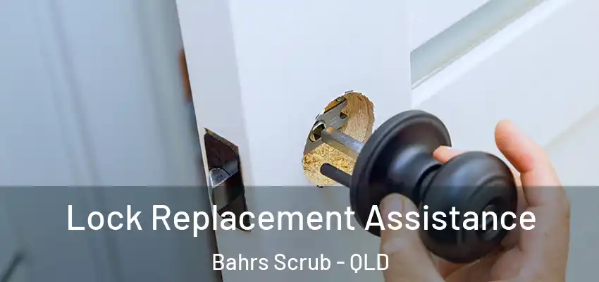 Lock Replacement Assistance Bahrs Scrub - QLD