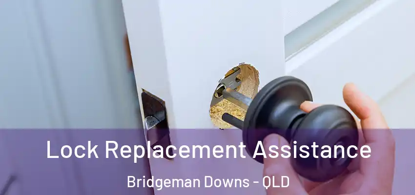  Lock Replacement Assistance Bridgeman Downs - QLD