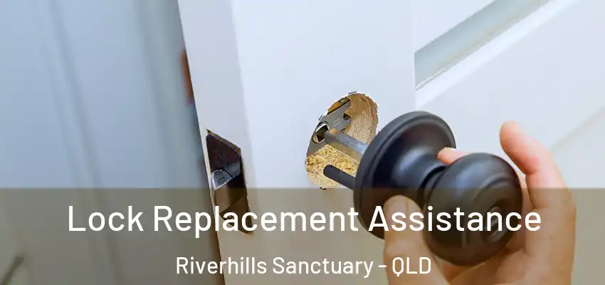 Lock Replacement Assistance Riverhills Sanctuary - QLD