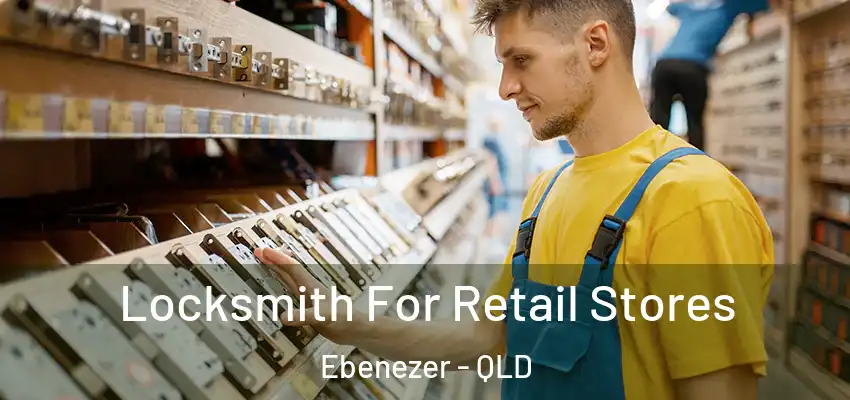  Locksmith For Retail Stores Ebenezer - QLD