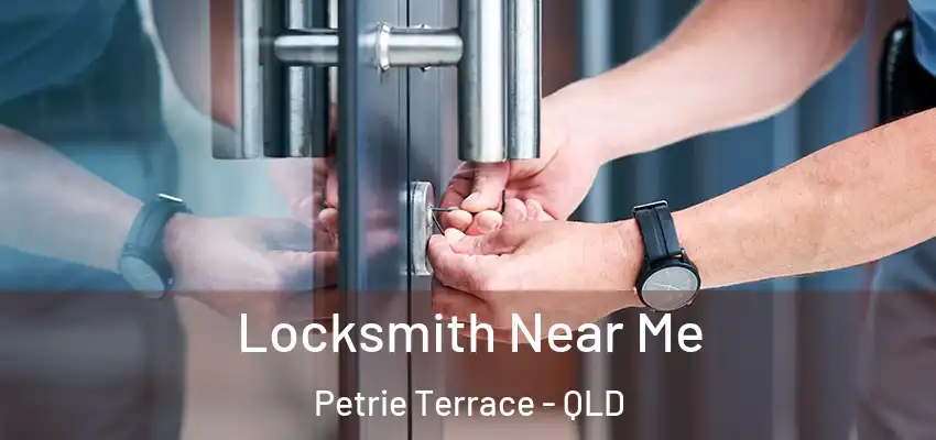  Locksmith Near Me Petrie Terrace - QLD