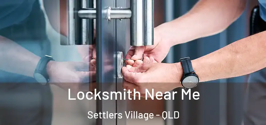 Locksmith Near Me Settlers Village - QLD