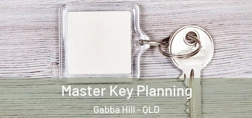 Master Key Planning Gabba Hill - QLD