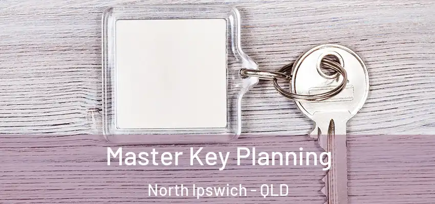 Master Key Planning North Ipswich - QLD