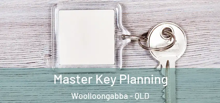 Master Key Planning Woolloongabba - QLD