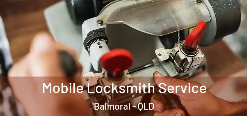 Mobile Locksmith Service Balmoral - QLD