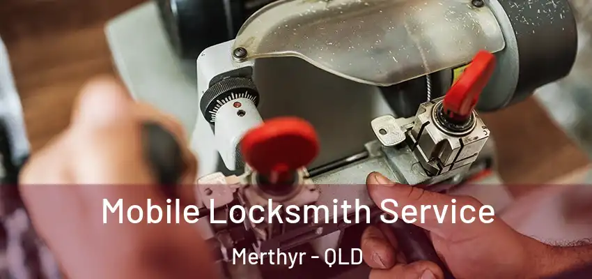  Mobile Locksmith Service Merthyr - QLD