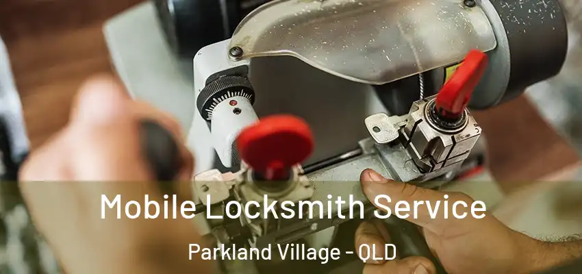 Mobile Locksmith Service Parkland Village - QLD