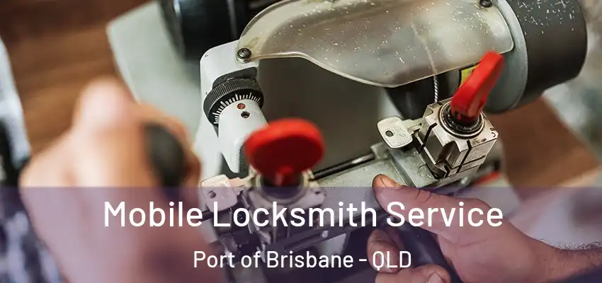  Mobile Locksmith Service Port of Brisbane - QLD