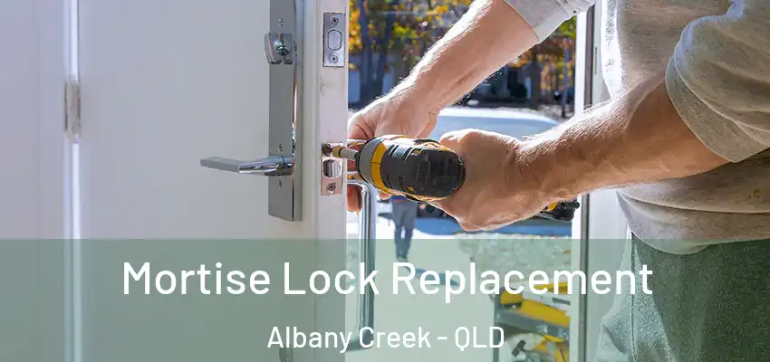  Mortise Lock Replacement Albany Creek - QLD