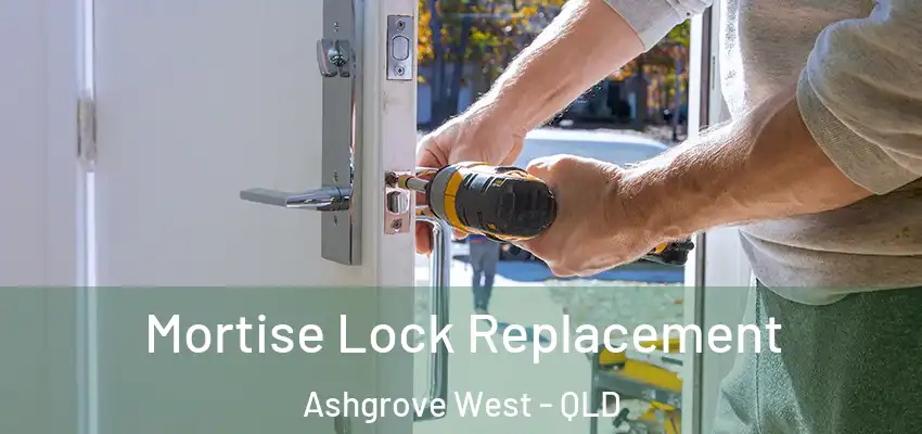 Mortise Lock Replacement Ashgrove West - QLD