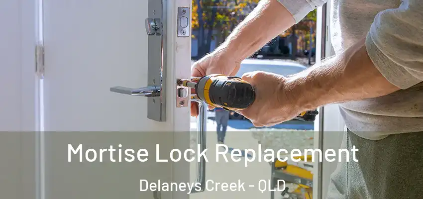 Mortise Lock Replacement Delaneys Creek - QLD