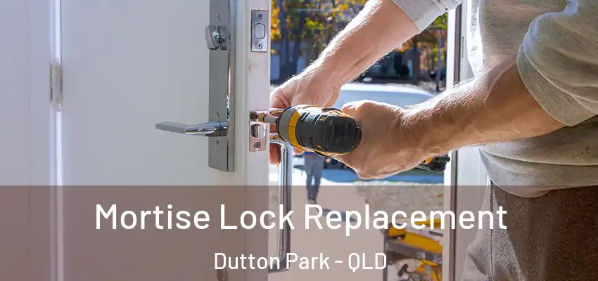  Mortise Lock Replacement Dutton Park - QLD