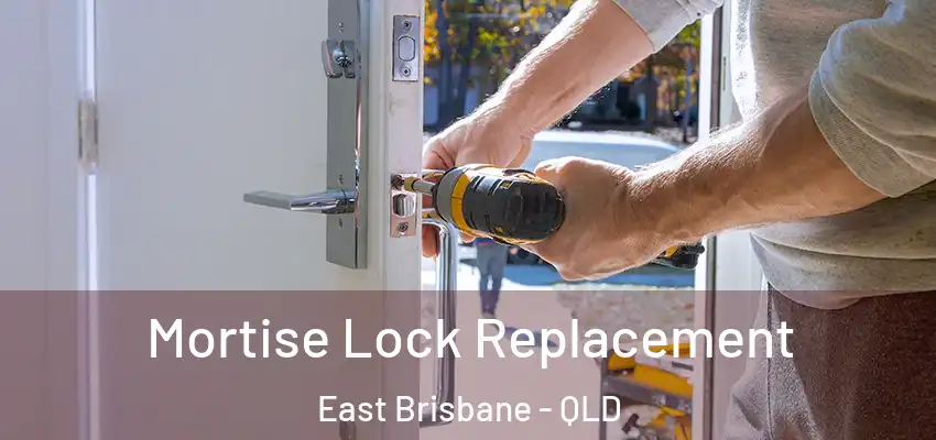 Mortise Lock Replacement East Brisbane - QLD