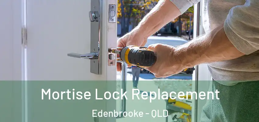  Mortise Lock Replacement Edenbrooke - QLD
