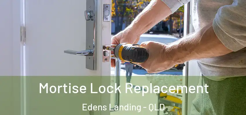 Mortise Lock Replacement Edens Landing - QLD