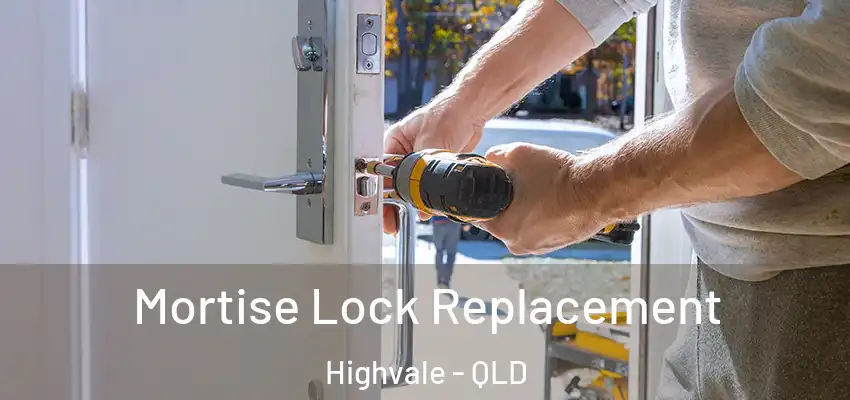  Mortise Lock Replacement Highvale - QLD