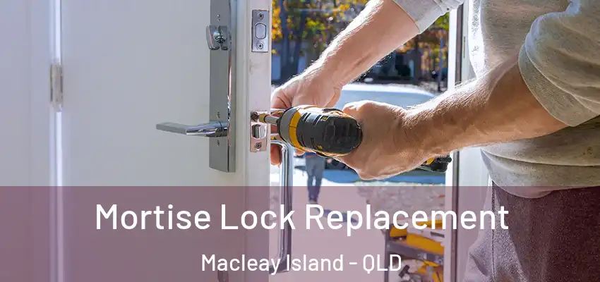 Mortise Lock Replacement Macleay Island - QLD