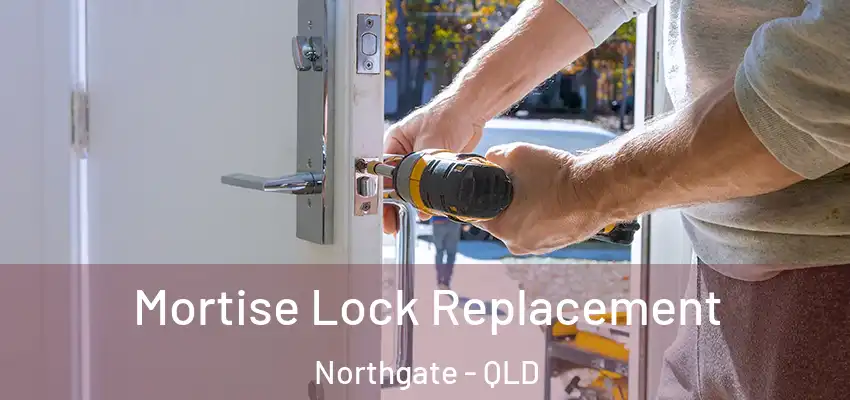 Mortise Lock Replacement Northgate - QLD