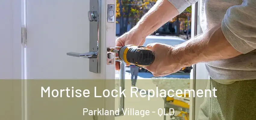  Mortise Lock Replacement Parkland Village - QLD