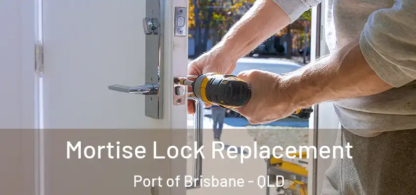 Mortise Lock Replacement Port of Brisbane - QLD