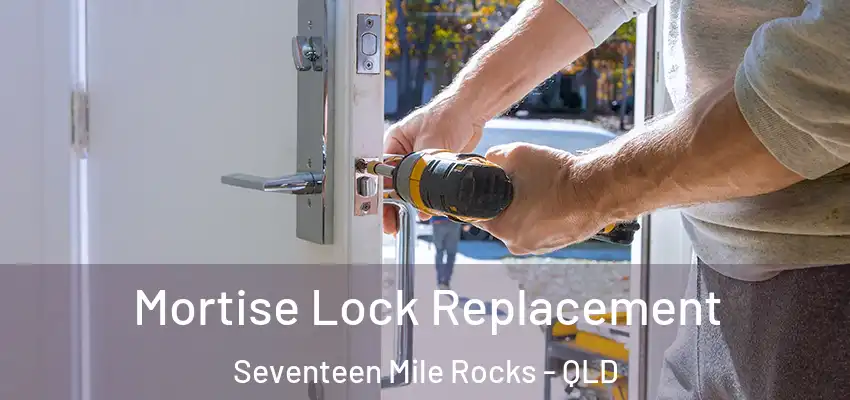  Mortise Lock Replacement Seventeen Mile Rocks - QLD