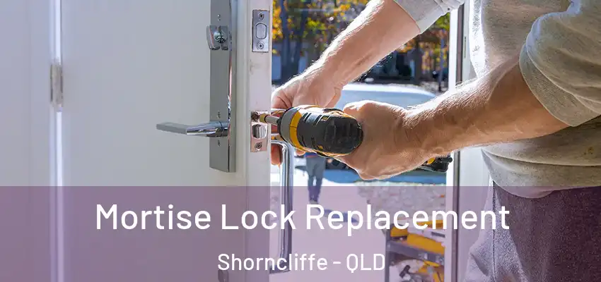 Mortise Lock Replacement Shorncliffe - QLD