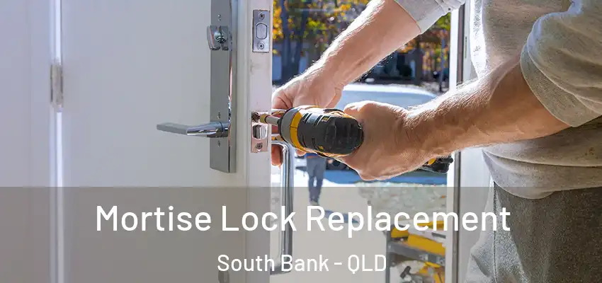  Mortise Lock Replacement South Bank - QLD