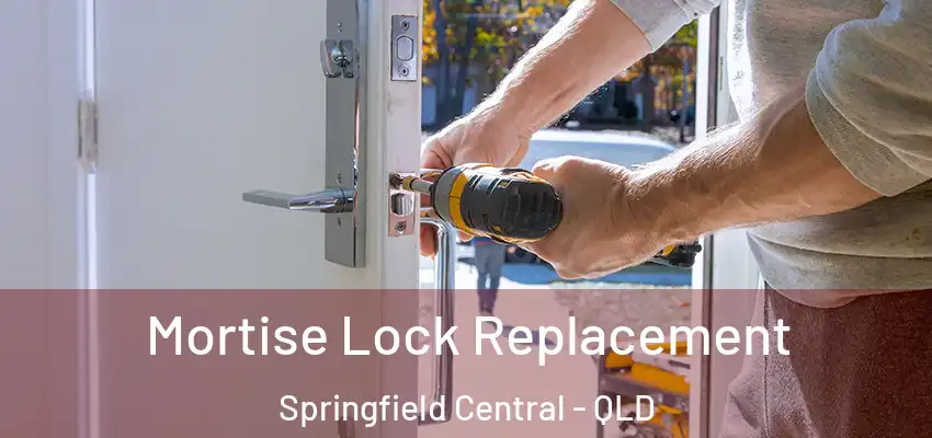  Mortise Lock Replacement Springfield Central - QLD