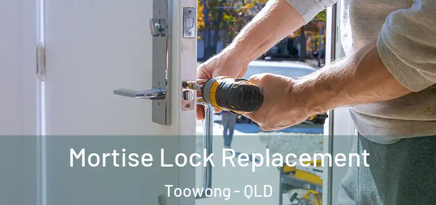 Mortise Lock Replacement Toowong - QLD